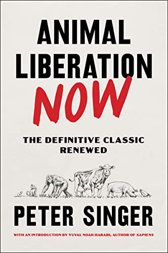 Animal Liberation Now by Peter Singer