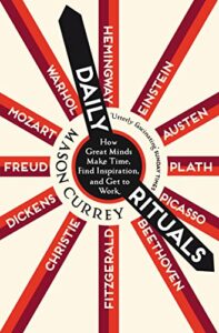 The best books on How To Think (Like a Philosopher) - Daily Rituals: How Great Minds Make Time, Find Inspiration, and Get to Work by Mason Currey