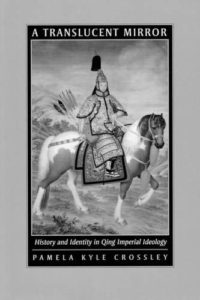 The best books on Empires - A Translucent Mirror: History and Identity in Qing Imperial Ideology by Pamela Kyle Crossley