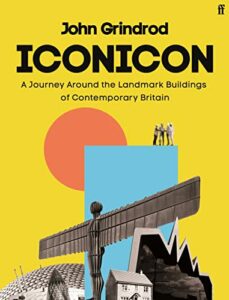 The best books on Architectural Icons - Iconicon: A Journey Around the Landmark Buildings of Contemporary Britain by John Grindrod