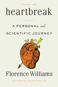The Best Literary Science Writing: The 2023 PEN/E.O. Wilson Book Award - Heartbreak: A Personal and Scientific Journey by Florence Williams