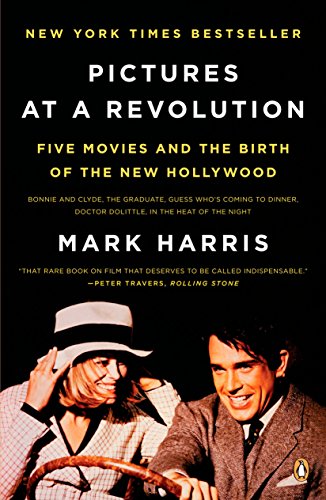 Pictures at a Revolution: Five Movies and the Birth of the New Hollywood by Mark Harris