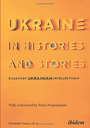 Ukraine in Histories and Stories: Essays by Ukrainian Intellectuals 