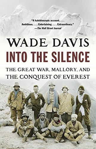 Into the Silence: The Great War, Mallory and the Conquest of Everest by Wade Davis