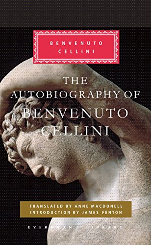 The Autobiography of Benvenuto Cellini by Benvenuto Cellini