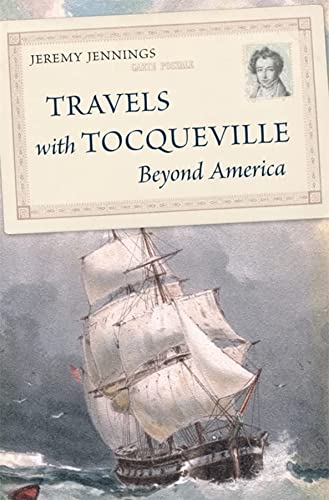 Travels with Tocqueville Beyond America by Jeremy Jennings
