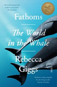 Best Conservation Books of 2021 - Fathoms: The World in the Whale by Rebecca Giggs
