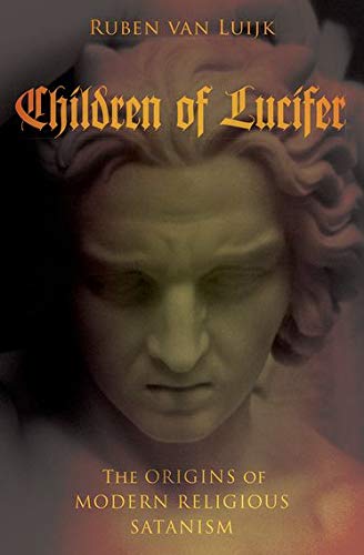 Children of Lucifer: The Origins of Modern Religious Satanism by Ruben van Luijk
