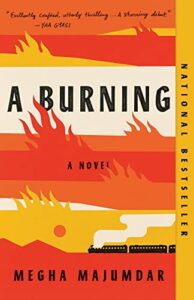 The Best South Asian American Novels - A Burning: A novel by Megha Majumdar