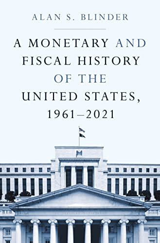 A Monetary and Fiscal History of the United States 1961–2021 by Alan Blinder