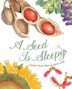 Beautiful Science Books for 4-8 Year Olds - A Seed Is Sleepy by Dianna Aston & Sylvia Long (illustrator)