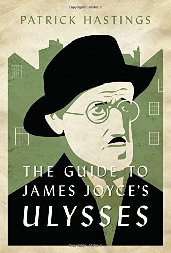 The Guide to James Joyce's Ulysses by Patrick Hastings