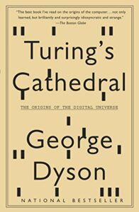 The best books on The Origins of Computing - Turing's Cathedral: The Origins of the Digital Universe by George Dyson