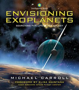 The best books on Exoplanets - Envisioning Exoplanets: Searching for Life in the Galaxy by Michael Carroll
