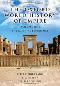 The best books on Empires - The Oxford World History of Empire: The Imperial Experience (Volume 1) by C.A. Bayly, Peter Fibiger Bang & Walter Scheidel