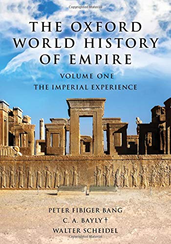 The Oxford World History of Empire: The Imperial Experience (Volume 1) by C.A. Bayly, Peter Fibiger Bang & Walter Scheidel