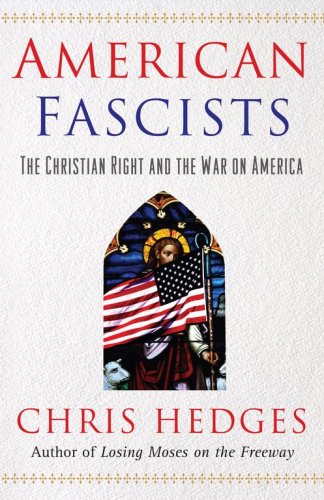 American Fascists: The Christian Right and War in America by Chris Hedges