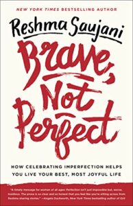 The best books on Running a Business - Brave, Not Perfect: How Celebrating Imperfection Helps You Live Your Best, Most Joyful Life by Reshma Saujani