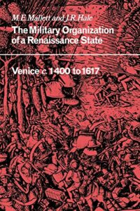 The best books on The Venetian Empire - The Military Organization of a Renaissance State: Venice 1400-1617 by John Rigby Hale & Michael E. Mallett
