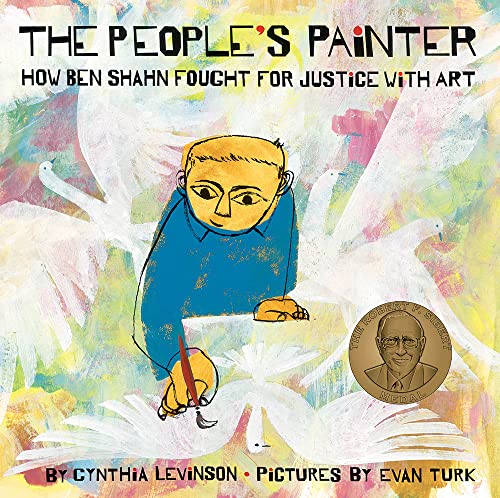 The People's Painter: How Ben Shahn Fought for Justice with Art by Cynthia Levinson & Evan Turk (illustrator)