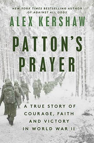 Patton's Prayer: A True Story of Courage, Faith, and Victory in World War II by Alex Kershaw