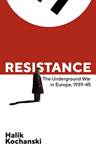 Resistance: The Underground War in Europe, 1939-1945 by Halik Kochanski