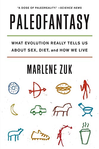 Paleofantasy: What Evolution Really Tells Us about Sex, Diet, and How We Live by Marlene Zuk