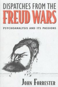 The best books on Sigmund Freud - Dispatches from the Freud Wars: Psychoanalysis and Its Passions by John Forrester