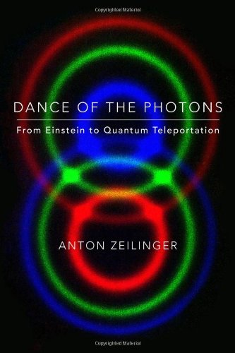 Dance of the Photons: From Einstein to Quantum Teleportation by Anton Zeilinger