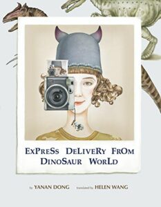 The Best Chinese Picture Books - Express Delivery from Dinosaur World Yanan Dong, translated by Helen Wang