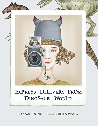 Express Delivery from Dinosaur World Yanan Dong, translated by Helen Wang