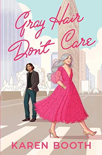 Gray Hair Don’t Care by Karen Booth