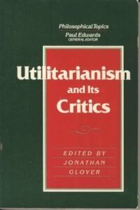 Utilitarianism and Its Critics by Jonathan Glover