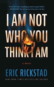 The Best Thrillers of 2022 - I Am Not Who You Think I Am: A Novel by Eric Rickstad