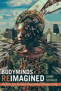 The best books on Menstruation - Bodyminds Reimagined: (Dis)Ability, Race, and Gender in Black Women’s Speculative Fiction by Sami Schalk