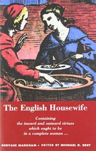The best books on The History of Food - The English Housewife by Gervase Markham