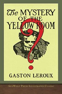The Best Golden Age Mysteries - The Mystery of the Yellow Room by Gaston Leroux