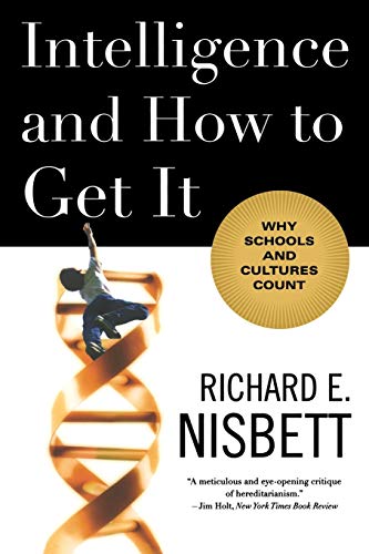 Intelligence and How To Get It: Why Schools and Culture Count by Richard E. Nisbett