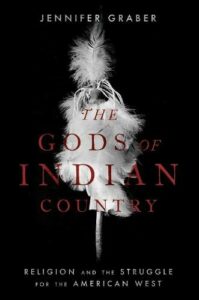 The best books on Native American history - The Gods of Indian Country: Religion and the Struggle for the American West by Jennifer Graber