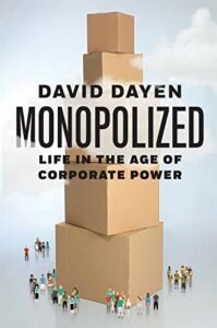 The best books on Chokepoint Capitalism - Monopolized: Life in the Age of Corporate Power by David Dayen