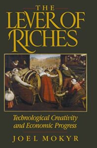 The Lever of Riches: Technological Creativity and Economic Progress by Joel Mokyr