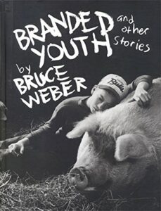 The best books on Wanderlust - Bruce Weber: Branded Youth by Bruce Weber