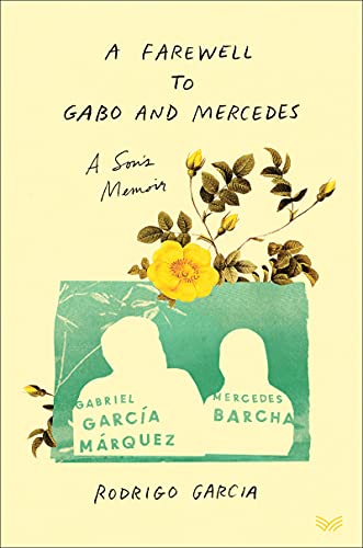 A Farewell to Gabo and Mercedes: A Son's Memoir of Gabriel García Márquez and Mercedes Barcha by Rodrigo Garcia