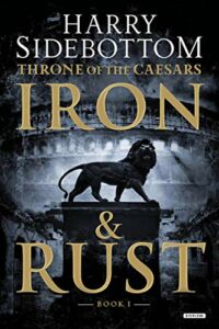 Throne of the Caesars: Iron and Rust by Harry Sidebottom