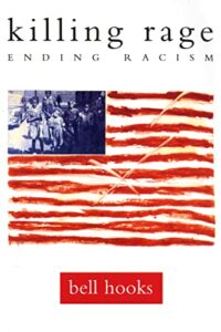 The best books on Anger at Racial Injustice - Killing Rage: Ending Racism by bell hooks