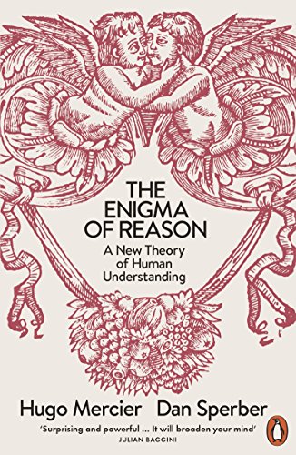 The Enigma of Reason: A New Theory of Human Understanding by Dan Sperber & Hugo Mercier