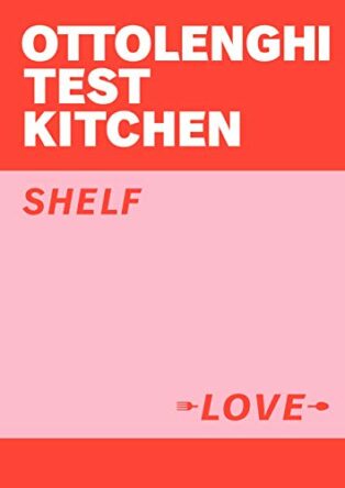 Ottolenghi Test Kitchen: Shelf Love by Yotam Ottolenghi