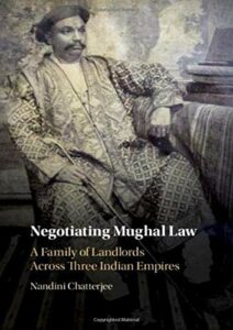 The best books on The Mughal Empire - Negotiating Mughal Law: A Family of Landlords across Three Indian Empires by Nandini Chatterjee