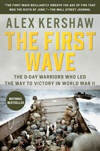 The best books on World War II Battles - The First Wave: The D-Day Warriors Who Led the Way to Victory in World War II by Alex Kershaw