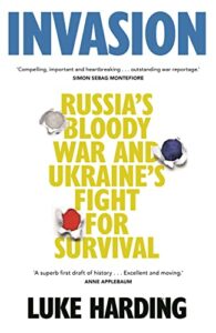 The 2023 Orwell Prize for Political Writing - Invasion: Russia’s Bloody War and Ukraine’s Fight for Survival by Luke Harding
